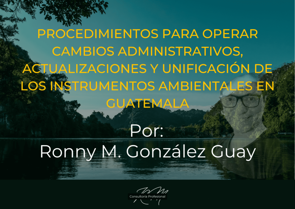 Cambios administrativos, actualizaciones y unificación de los instrumentos ambientales en Guatemala, por Ronny M. González Guay. Fondo paisaje.