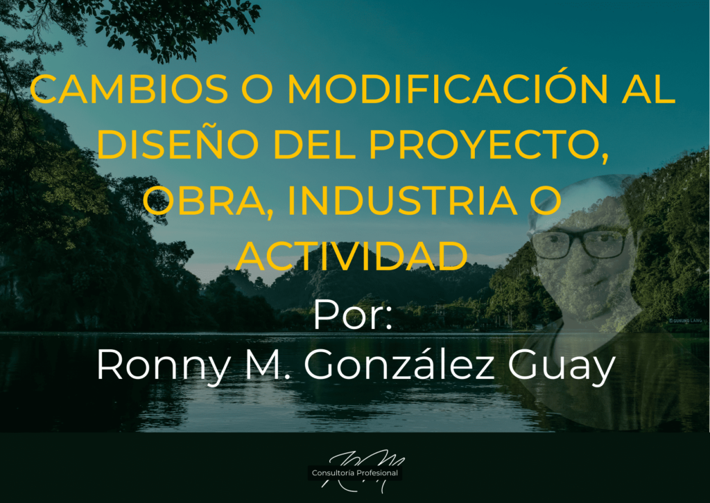 Cambios o modificación al diseño del proyecto, obra, industria o actividad, por Ronny M. González Guay. Fondo paisaje.