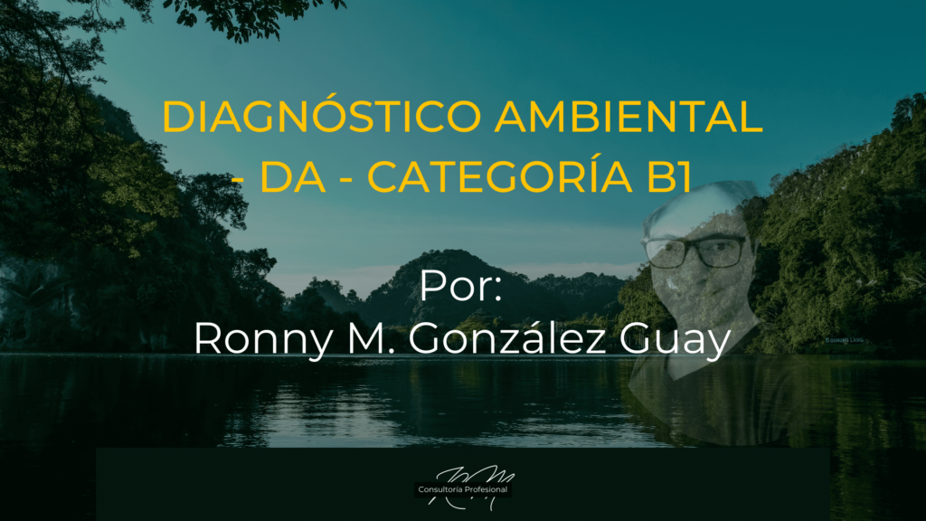 Diagnóstico Ambiental - DA - categoría B1, por Ronny M. González Guay. Fondo paisaje.