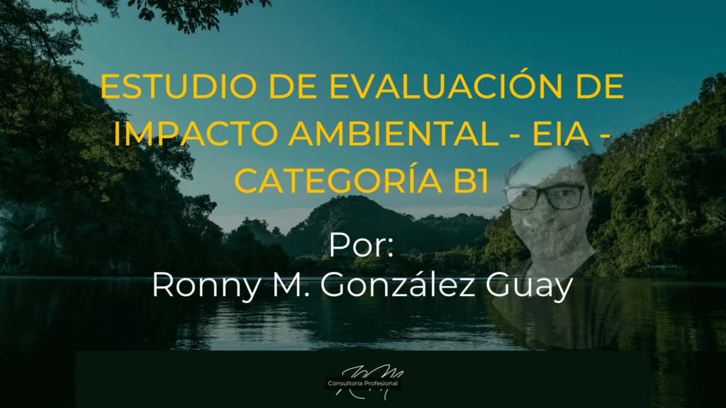 Estudio de Evaluación de Impacto Ambiental - EIA - categoría B1, por Ronny M. González Guay. Fondo paisaje.