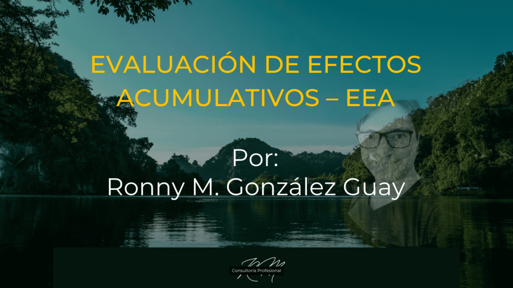 Evaluación de efectos acumulativos – EEA, por Ronny M. González Guay. Fondo paisaje.