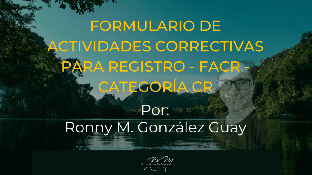 Formulario de Actividades Correctivas para Registro - FACR - categoría CR, por Ronny M. González Guay. Fondo paisaje.