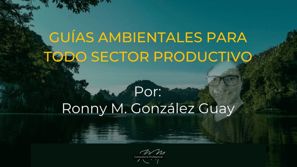 Guías ambientales para todo sector productivo, por Ronny M. González Guay. Fondo paisaje.