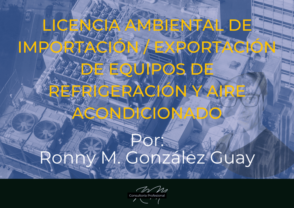 Licencia ambiental de importación o exportación de equipos de refrigeración y aire acondicionado, por Ronny M. González Guay. Fondo paisaje edificio con equipos de refrigeración.