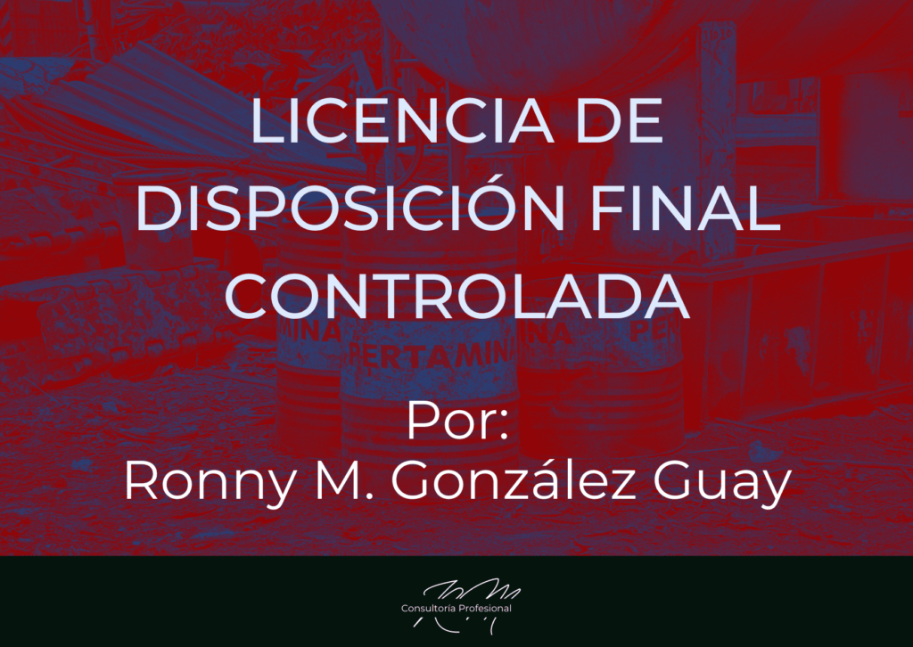 Licencia de disposición final controlada por Ronny M. González Guay. Fondo toneles con productos químicos para desechar.